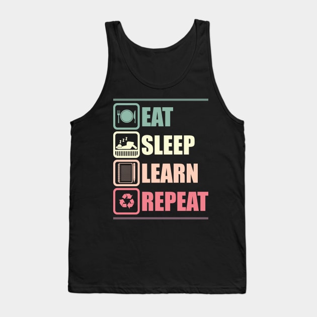 Eat Sleep Learn Repeat Tank Top by avshirtnation